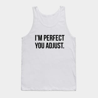 Funny Sarcastic Quote I'm Perfect You Adjust T-shirt Tank Top